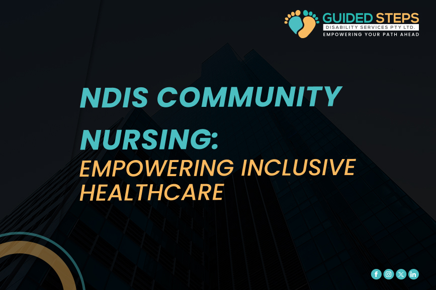 Empowering Communities through NDIS Community Nursing: A Holistic Approach to Inclusive Healthcare